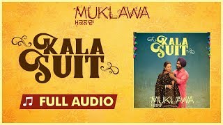 KALA SUIT (Full Audio) Ammy Virk & Mannat Noor | Sonam Bajwa | Muklawa | New Punjabi Song 2019