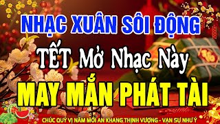 LK Nhạc Xuân Remix SÔI ĐỘNG NHẤT HIỆN NAY - Nhạc Tết Remix Hay Nhất Mừng Xuân Bính Ngọ 2026