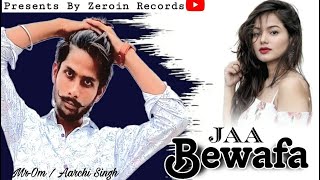 JAA Bewafa : MR.OM (Official Audio) | Zeroin Records | Aarchi Singh | New Song 2023