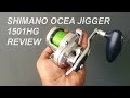 Reel Review - Shimano Ocea Jigger 1501HG