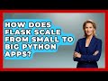 How Does Flask Scale From Small To Big Python Apps? - Python Code School