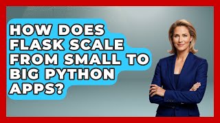How Does Flask Scale From Small To Big Python Apps? - Python Code School