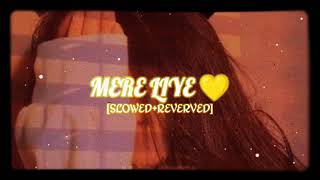 MERE LIYE (slowed+reverb) •||SUNDAY-SPECIAL||•