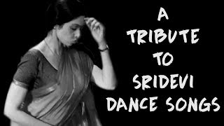 A Tribute to Dancing Diva Sridevi || First Female Superstar of Bollywood || Dance Songs of Sridevi