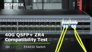 40G QSFP+ ZR4 Compatibility Test on Juniper EX4650 Ethernet Switch | QSFPTEK