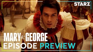 Mary & George | ‘Give the King Whatever He Wants’ Ep. 2 Preview | STARZ