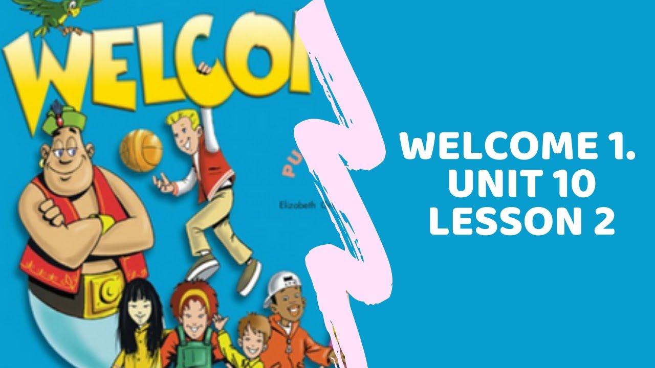 Welcome 2 Unit 2 Lesson 2 Video