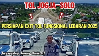 MANTAP‼️MUDIK 2025 KE JOGJA BISA FULL TOL‼️Persiapan Exit Tol Fungsional Jogja Solo Lebaran 2025‼️