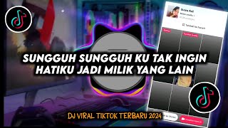 DJ Sungguh Ku Tak Ingin Hatiku Jadi Milik Yang Lain Remix Viral TikTok Terbaru 2024 Full Bass