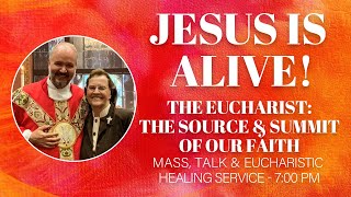 Jesus is Alive! - The Eucharist: Mass, Talk & Eucharistic Healing Service