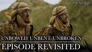 Game of Thrones | Unbowed, Unbent, Unbroken | Episode Revisited (Sn5Ep6)