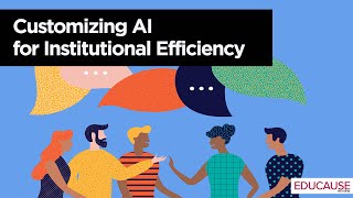 Customizing AI for Institutional Efficiency | EDUCAUSE Exchange