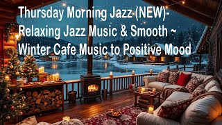 Thursday Morning Jazz (NEW)- Relaxing Jazz Music \u0026 Smooth ~ Winter Cafe Music to Positive Mood