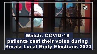 Watch: COVID-19 patients cast their votes during Kerala Local Body Elections 2020