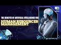 The benefits of artificial intelligence for human resources management