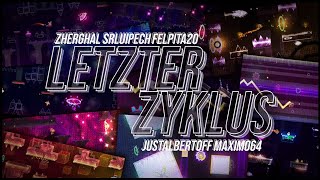 LETZTER ZYKLUS (Demon) by ZherGhaL, Felpita20, JustAlbertOff, Máximo64, SrLuipech | Geometry Dash