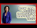 How Can I Achieve JavaScript Mastery by 2025? | JavaScript Toolkit News