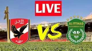 مباراة الاتحاد الاسكندريه و الاهلي بث مباشر|| Al-Ittihad Alexandria vs Al Ahly SC  Live Match