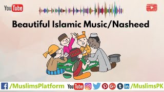 Beautiful Islamic Music background Nasheed by MuslimsPK