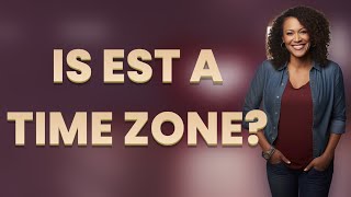 Is EST a time zone?