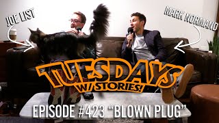 Tuesdays With Stories w/ Mark Normand \u0026 Joe List - #423 Blown Plug