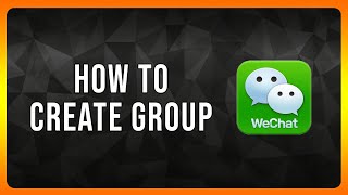 How to Create Wechat Group in 2025
