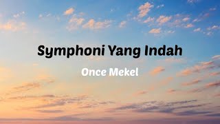 Symphoni Yang Indah - Once Mekel ( Lirik )