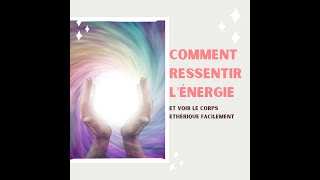 Comment ressentir l'énergie / voir le Corps éthérique facilement avec cet méthode