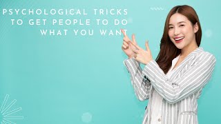 PsychologicaL Tricks To Get People To Do What You Want