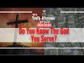 Afternoon Sabbath Service - Do You Know The God You Serve?