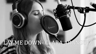 LAY ME DOWN -CLARA ARANGUIZ (COVER)