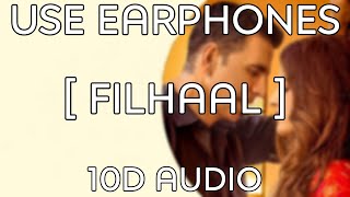 Filhaal Song [10D Audio] : Akshay Kumar | Nupur Sanon | B Praak | Jaani |