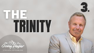 The Trinity | Going Deeper w/ Steve Arterburn