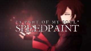 【 Speedpaint 】『A part of my Soul』