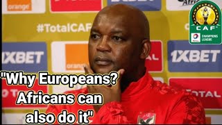 Pitso Mosimane on European Coaches | African coaches can do it too