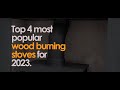 Top 4 most popular wood burning stoves for 2023