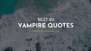 Best 20 Vampire Quotes ~ Positive Quotes ~ Quotes for pictures