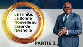 LA TRINITE : LA BONNE NOUVELLE AU COEUR DE L'EVANGILE | PARTIE 2 | PASTEUR BARON MBALA