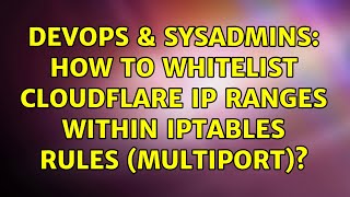 DevOps & SysAdmins: How to whitelist CloudFlare IP ranges within iptables rules (multiport)?