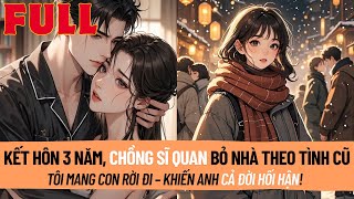 Kết Hôn 3 Năm, Chồng Sĩ Quan Bỏ Nhà Theo Tình Cũ – Tôi Mang Con Rời Đi, Khiến Anh Cả Đời Hối Hận!
