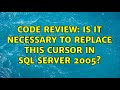 Code Review: Is it necessary to replace this cursor in SQL Server 2005?