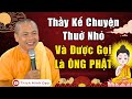 Thầy Kể Chuyện Thuở Nhỏ Và Được Gọi Là ÔNG PHẬT...Rất Hay Và Ý Nghĩa | Thầy Thích Minh Đạo