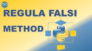 False Position (Regula Falsi) Nonlinear Equation Solution Method | Numerical Computing with Python