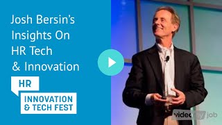 Josh Bersin’s Insights On HR Tech & Innovation