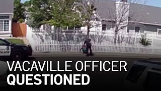 Vacaville Officer's Actions During Teen Arrest Questioned