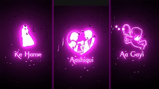 Aashiqui Aa Gayi Status || Arijit Singh Status || Aashiqui Aa Gayi Full Screen Status || Glow Status