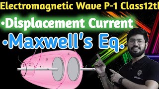 Displacement Current, Maxwell Equation || Electromagnetic wave class 12th