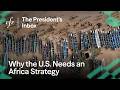 Why the U.S. Needs an Africa Strategy, With Michelle Gavin | The President’s Inbox