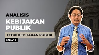 ANALISIS KEBIJAKAN PUBLIK | TEORI KEBIJAKAN PUBLIK BAG. 2 | Oleh Fadillah Putra, MPAff., Ph.D