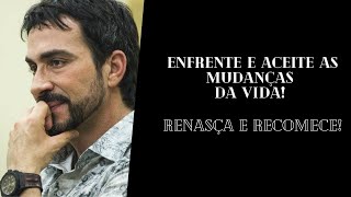 Enfrente e aceite as mudanças da vida! Recomece e Renasça - Motivação (Pe. Fábio de melo)